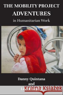 The Mobility Project, Adventures in Humanitarian Work Danny Quintana Lisa Murphy 9788583292036 Global High Seas Marine Preserve