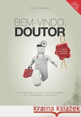 Bem-Vindo, Doutor: A Construção de Uma Carreira Baseada Em Credibilidade E Confiança Gregorio, Renato 9788584000036 62608