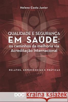 Qualidade E Segurança Em Saúde: OS Caminhos Da Melhoria Via Acreditação Internacional Junior, Heleno Costa 9788584000180 000180