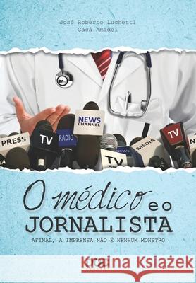 O Médico E O Jornalista: Afinal, a Imprensa Não É Nenhum Monstro Amadei, Caca 9788584000463 62608