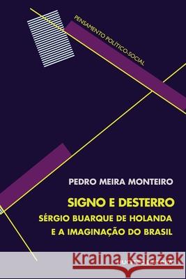 Signo e desterro: Sérgio Buarque de Holanda e a imaginação do Brasil Pedro Meira Monteiro 9788584040377