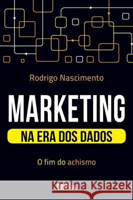 Marketing na era dos dados: o fim do achismo Rodrigo Nascimento 9788584612086 Editora Evora