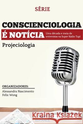 Conscienciologia é Notícia: Uma década de entrevistas na Su Nascimento, Alessandra 9788584770083 Editares