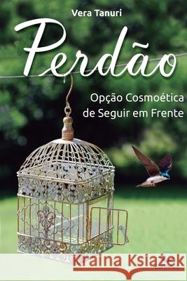 Perdão: Opção Cosmoética de seguir em Frente Tanuri, Vera 9788584770410