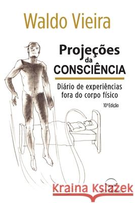 Projeções da Consciência: Diário de Experiências fora do Co Vieira, Waldo 9788584770717