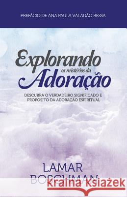 Explorando os Misterios da Adoracaco Boschman, Lamar 9788584901531 Lamarboschman.com Publishers