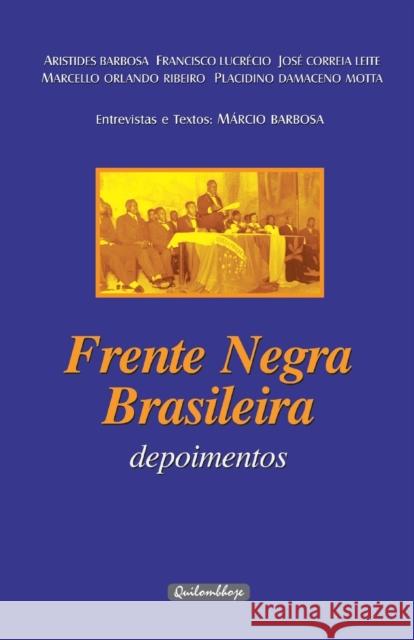 Frente Negra Brasileira - Depoimentos: Entrevistas e textos: Márcio Barbosa Aristides Barbosa, Francisco Lucrécio, José Correia Leite 9788587138101