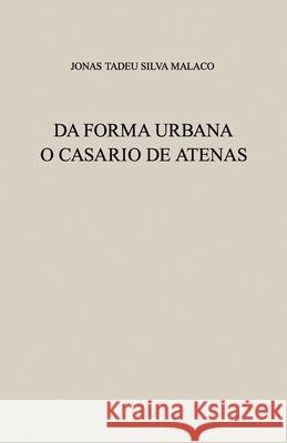 Da Forma Urbana: O Casario de Atenas Alice Foz Jonas Tadeu Silva Malaco 9788590274117 Alice Foz