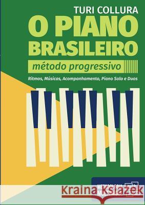 O Piano Brasileiro - Metodo Progressivo - Turi Collura: Ritmo, Musicas, Acompanhamentos, Piano Solo e Duos Turi Collura 9788590616252 Vitta Books & Music