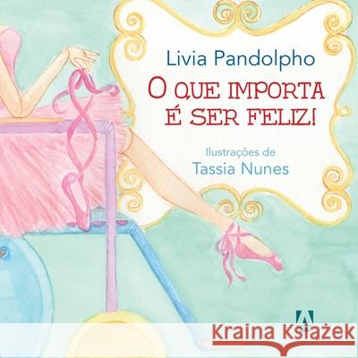 O que importa é ser feliz Livia Pandolpho 9788590649304 Livros Ilimitados Editora