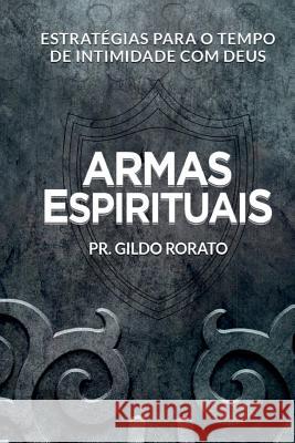 Armas Espirituais: Estratégias para o tempo de intimidade com Deus Rorato Silva, Gildo Augusto 9788590664802 Gildo Rorato