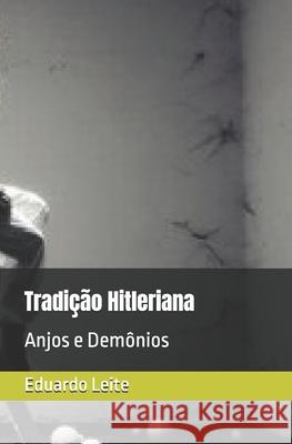 Tradi??o Hitleriana: Anjos e Dem?nios Eduardo Cesar Leite 9788590999164 Eduardo Cesar Leite