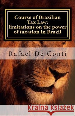 Course of Brazilian Tax Law: limitations on the power of taxation in Brazil Rafael Augusto D 9788591168309 Rafael de Conti