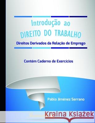 Introdução ao direito do trabalho: Direitos derivados da relação de emprego. Contém caderno de exercícios Jiménez Serrano, Pablo 9788591892365 Editora Jurismestre