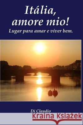 Italia, amore mio! Lugar para amar e viver bem. Claudio, Di 9788591962907 Editor Autor