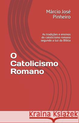O Catolicismo Romano: As Tradi M. Pinheiro 9788592035020