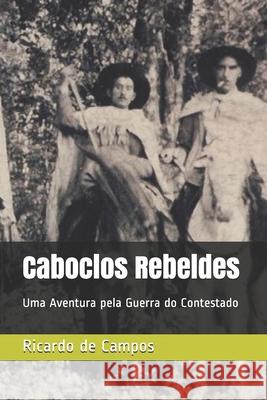 Caboclos Rebeldes: Uma Aventura pela Guerra do Contestado Alexandre Assis Tomporoski Ricardo de Campos 9788592043902