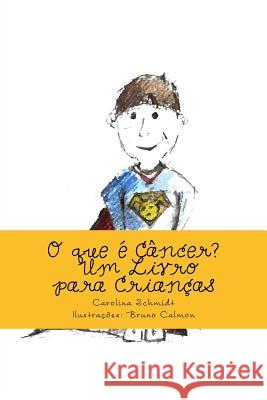 O que é Câncer?: Um Livro para Crianças Calmon, Bruno 9788592062705 Carolina Witchmichen Penteado Schmidt