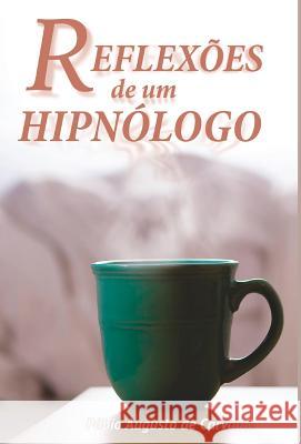 Reflexões de um Hipnólogo: Hipnose e mudanças positivas De Carvalho, Fabio Augusto 9788592101152 Fabio Augusto de Carvalho