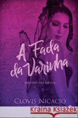 A fada da varinha: Uma fantasia adulta Clovis Nicacio 9788592229399 Casa Do Escritor