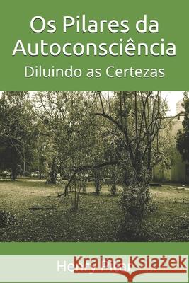Os Pilares da Autoconsciência: Diluindo as Certezas Pitar, Henry 9788592236519 922365
