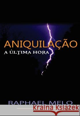 Aniquila??o: A ?ltima Hora Luciano Thom? Silva Raphael Melo 9788592267810