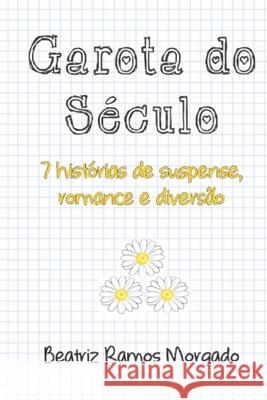 Garota do Século: 7 histórias de suspense, romance e diversão Morgado, Beatriz Ramos 9788592474201