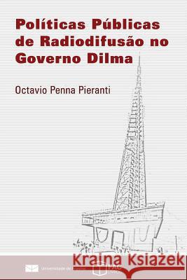 Políticas Públicas de Radiodifusão no Governo Dilma Pieranti, Octavio Penna 9788593078279 Agencia Brasileira Do ISBN