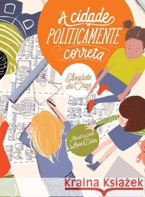 A cidade politicamente correta Elisabete Da Cruz 9788595540637 Carochinha Editora