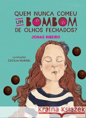 Quem nunca comeu um bombom de olhos fechados? Jonas Ribeiro 9788595541382