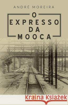 O Expresso da Mooca Moreira, Andre 9788595960886 Drago Editorial