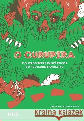 O Curupira e outros seres fantásticos do folclore brasileiro Januária Cristina Alves 9788596008341 Editora Ftd S.A.