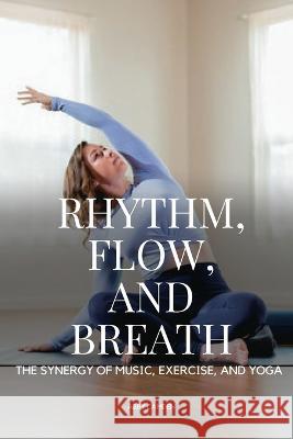 The Synergy of Music, Exercise, and Yoga Camden Abby 9788597521467 Abby Camden