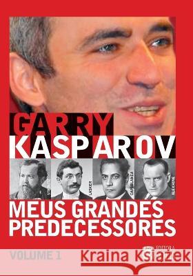 Meus Grandes Predecessores - Volume 1: Steinitz, Lasker, Capablanca e Alekhine Garry Kasparov, Francisco Garcez Leme 9788598628158 Editora Solis