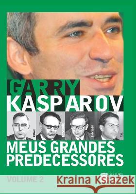 Meus Grandes Predecessores - Volume 2: Euwe, Botvinnik, Smyslov e Tal Garry Kasparov, Francisco Garcez Leme 9788598628172 Editora Solis