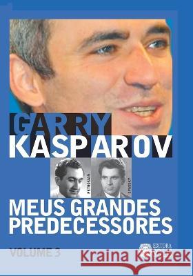 Meus Grandes Predecessores - Volume 3: Petrosian e Spassky Garry Kasparov, Francisco Garcez Leme 9788598628189 Editora Solis