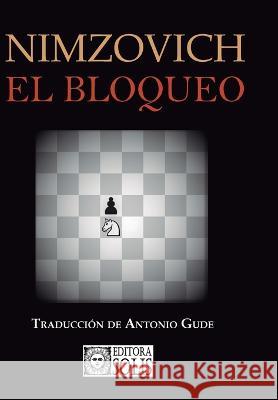 El Bloqueo Aaron Nimzovich, Antonio Gude 9788598628370 Editora Solis