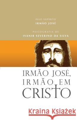 Irmão José, Irmão em Cristo Severino Silva, Ivanir 9788599065051 Vinha de Luz Editora