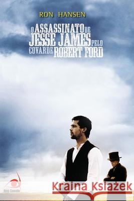 Assassinato de Jesse James pelo Covarde Robert Ford, O Ron Hansen 9788599560259