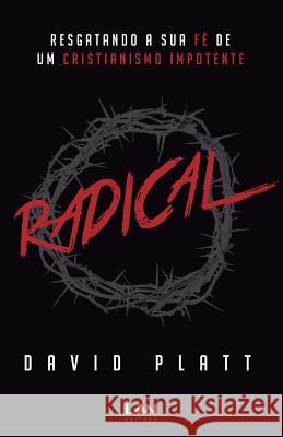 Radical: Resgatando a Sua Fe de Um Cristianismo Impotente David Platt 9788599858837 Edilan