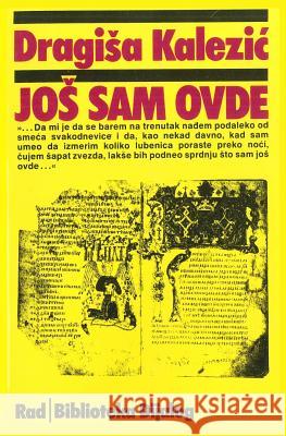 Jos Sam Ovde Dragisa Kalezic 9788609002632 Rad