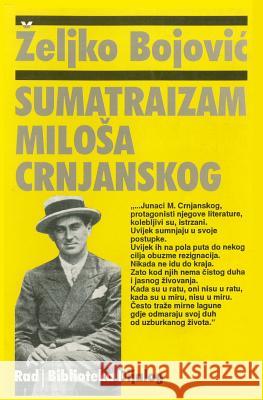 Sumatraizam Milosa Crnjanskog Zeljko Bojovic 9788609004025 Rad