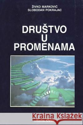 Drustvo U Promenama Dr Zivko Markovic Dr Slobodan Pokrajac Mozaikplus 9788623030758 Drustvo U Promenama