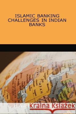 Islamic Banking Challenges in Indian Banks Hareem Tariq   9788631513700 Self Publisher