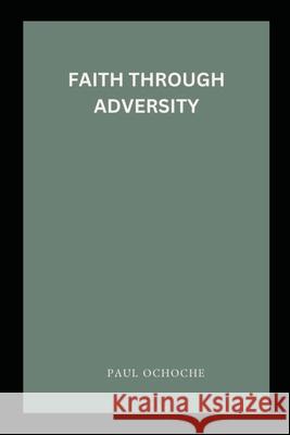 Faith Through Adversity Paul Ochoche 9788650233191 Grand Studios