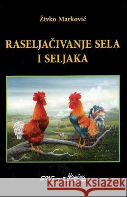 Raseljacivanje Sela I Seljaka Zivko Marovic Mozaikplus 9788660210397 Raseljacivanje Sela I Seljaka