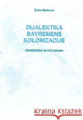 Dijalektika Savremene Kolonizacije Zivko Markovic Mozaikplus 9788684153649 Dijalektika Savremene Kolonizacije