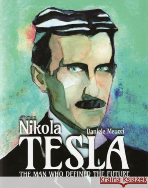 Nikola Tesla: The Man Who Defined the Future Daniele Meucci 9788686245489 Komshe