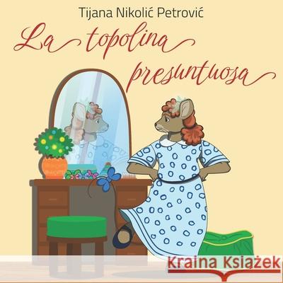 La topolina presuntuosa: Libro illustrato per bambini Tijana Nikolic Petrovic, Marina Mojsilovic 9788690166046