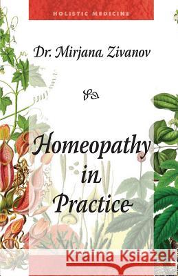 Homeopathy in Practice Dr Mirjana Zivanov 9788691426323 Mirjana Ivanov